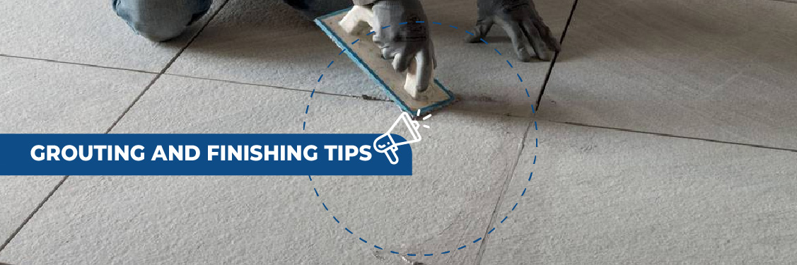 Grouting and Finishing Tips