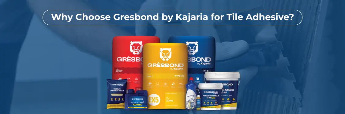 Why Choose Gresbond by Kajaria for Tile Adhesive