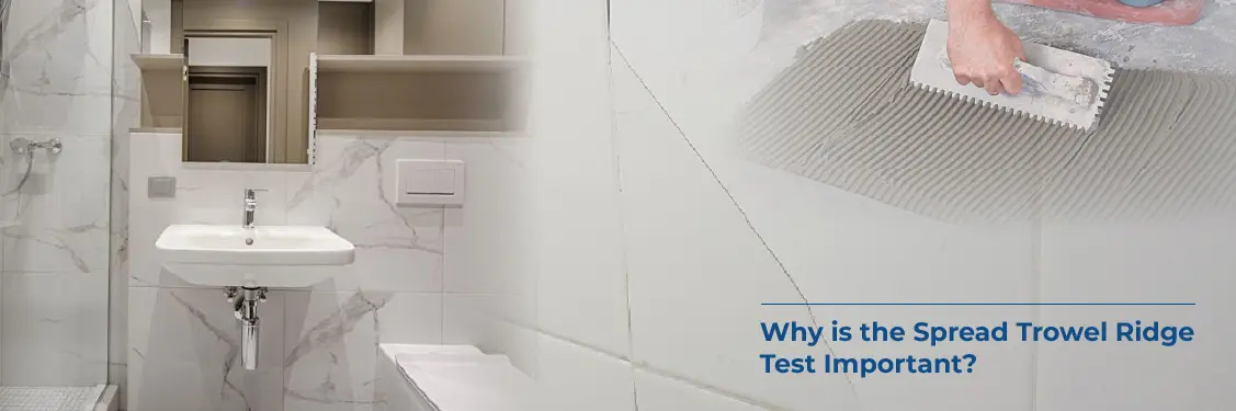 Why Is the Spread Trowel Ridge Test Important