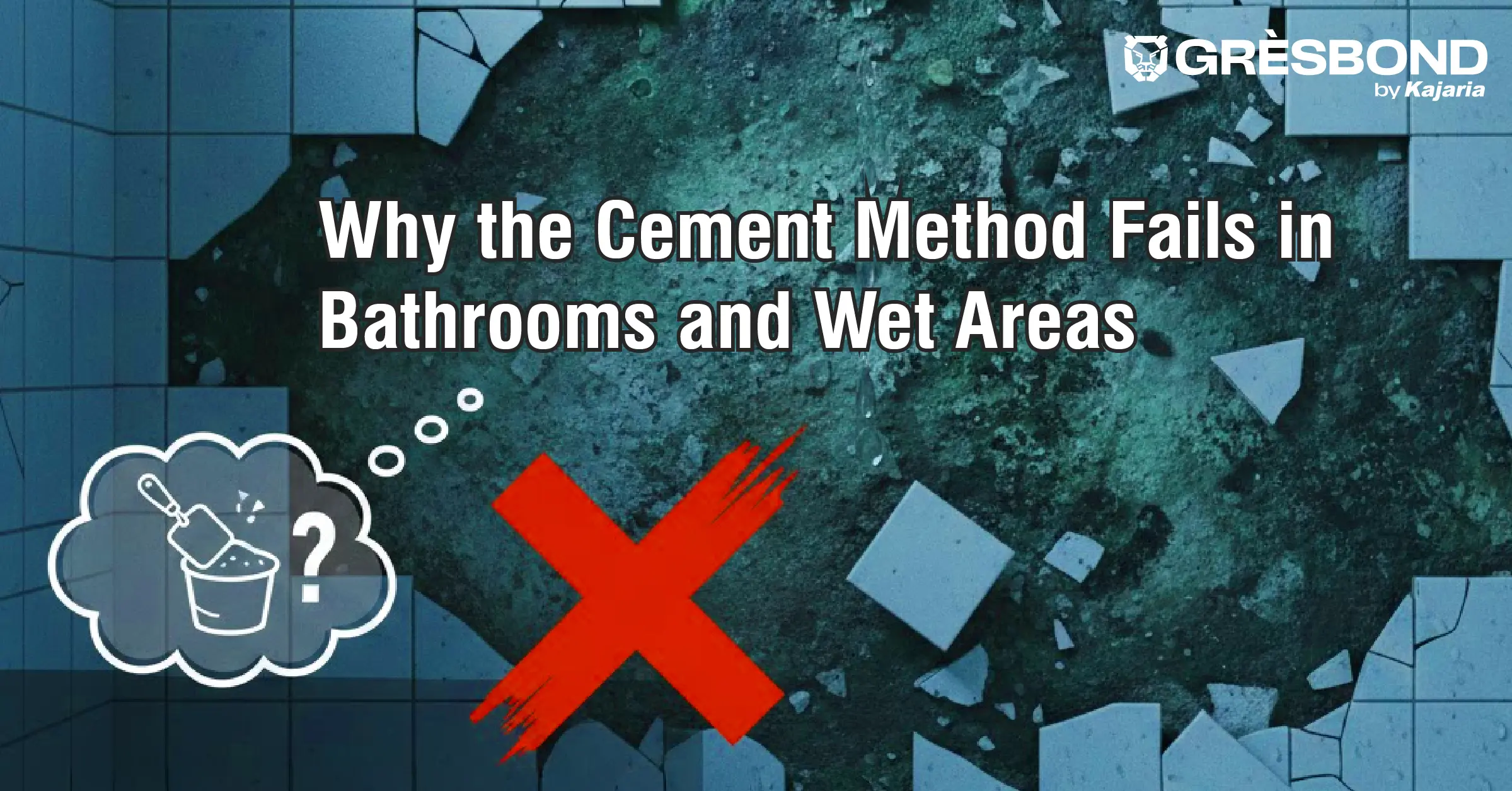 Why the Cement Method Fails in Bathrooms